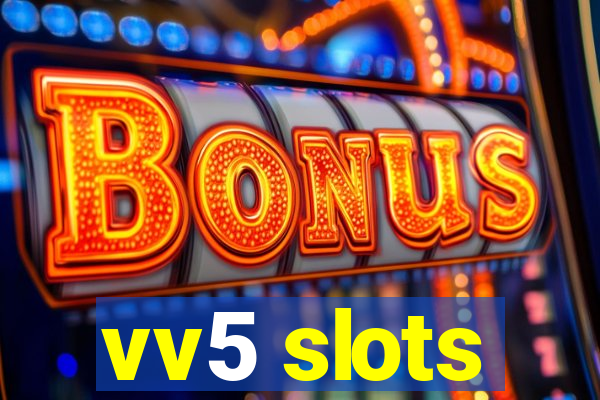 vv5 slots